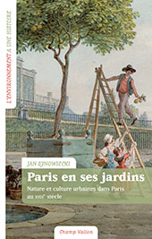 E-book, Paris en ses jardins : nature et culture urbaines dans Paris au XVIIIe siècle, Synowiecki, Jan., Champ Vallon