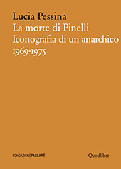 E-book, La morte di Pinelli : iconografia di un anarchico, 1969-1975, Pessina, Lucia, Quodlibet