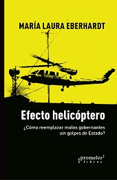 eBook, Efecto helicóptero : ¿cómo reemplazar malos gobernantes sin golpes de Estado?, Eberhardt, María Laura, Prometeo Editorial