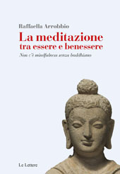 E-book, La meditazione tra essere e benessere : non c'è mindfulness senza buddhismo, Arrobbio, Raffaella, Le Lettere