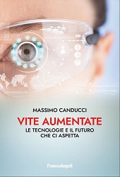E-book, Vite aumentate : le tecnologie e il futuro che ci aspetta, Canducci, Massimo, FrancoAngeli