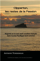 E-book, Clipperton, les restes de La Passion : regards sur le seul atoll corallien français dans l'océan Pacifique nord-oriental, Presses universitaires des Antilles