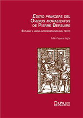 eBook, Editio princeps del Ovidius moralizatus de Pierre Bersuire : estudio y nueva interpretación del texto, Piqueras Yagüe, Pablo, Universidad de Huelva