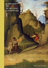 eBook, A history of Arcadia in art and literature : the quest for secular human happiness revealed in the pastoral Fortunato in terra, Holberton, Paul, Ad Ilissum