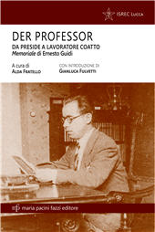 eBook, Der Professor : da preside a lavoratore coatto : memoriale di Ernesto Guidi, primo preside del Liceo scientifico "A. Vallisneri", Maria Pacini Fazzi Editore