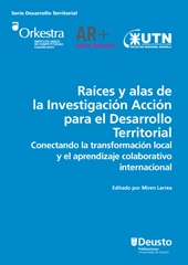 m, Raíces y alas de la investigación acción para el desarrollo territorial : conectando la transformación local y el aprendizaje colaborativo internacional, Deusto