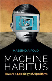 E-book, Machine habitus : toward a Sociology of Algorithms, Wiley
