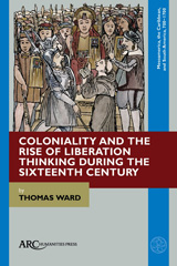 E-book, Coloniality and the Rise of Liberation Thinking during the Sixteenth Century, Arc Humanities Press