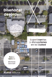 E-book, Diseñar el desorden : Experimentos y disrupciones en la ciudad, Alianza Editorial