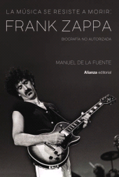 eBook, La música se resiste a morir: Frank Zappa. Biografía no autorizada, Alianza Editorial