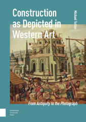 E-book, Construction as Depicted in Western Art : From Antiquity to the Photograph, Amsterdam University Press