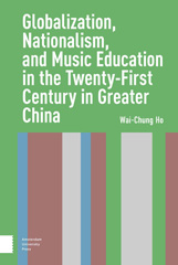 E-book, Globalization, Nationalism, and Music Education in the Twenty-First Century in Greater China, Amsterdam University Press
