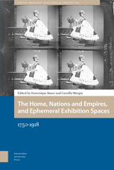 m, The Home, Nations and Empires, and Ephemeral Exhibition Spaces : 1750-1918, Amsterdam University Press