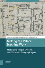 E-book, Making the Palace Machine Work : Mobilizing People, Objects, and Nature in the Qing Empire, Amsterdam University Press