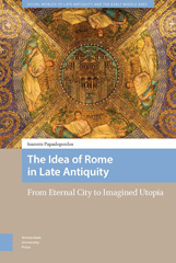 E-book, The Idea of Rome in Late Antiquity : From Eternal City to Imagined Utopia, Amsterdam University Press