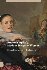 E-book, Authorizing Early Modern European Women : From Biography to Biofiction, Amsterdam University Press