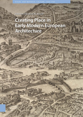 E-book, Creating Place in Early Modern European Architecture, Amsterdam University Press
