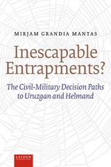 E-book, Inescapable Entrapments? : The Civil-Military Decision Paths to Uruzgan and Helmand, Amsterdam University Press