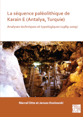 E-book, La séquence paléolithique de Karain E (Antalya, Turquie) : Analyses techniques et typologiques (1989-2009), Archaeopress