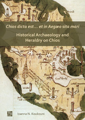 E-book, Chios dicta est et in Aegæo sita mari : Historical Archaeology and Heraldry on Chios, Archaeopress