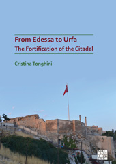 eBook, From Edessa to Urfa : The Fortification of the Citadel, Archaeopress