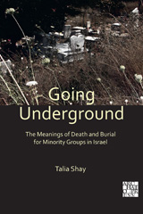 E-book, Going Underground : The Meanings of Death and Burial for Minority Groups in Israel, Shay, Talia, Archaeopress