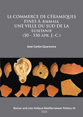 E-book, Le commerce de céramiques fines à ammaia, une ville du sud de la Lusitanie (50 - 550 apr. J.-c.), Archaeopress
