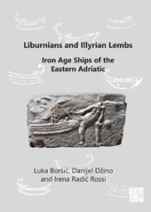 eBook, Liburnians and Illyrian Lembs : Iron Age Ships of the Eastern Adriatic, Boršić, Luka, Archaeopress