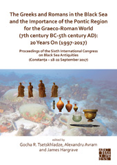 E-book, The Greeks and Romans in the Black Sea and the Importance of the Pontic Region for the Graeco-Roman World (7th century BC-5th century AD) : 20 Years On (1997-2017) : Proceedings of the Sixth International Congress on Black Sea Antiquities (Constanţa - 18-22 September 2017), Archaeopress