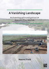 E-book, A Vanishing Landscape : Archaeological Investigations at Blakeney Eye, Norfolk, Archaeopress