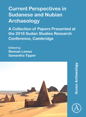 E-book, Current Perspectives in Sudanese and Nubian Archaeology : A Collection of Papers Presented at the 2018 Sudan Studies Research Conference, Cambridge, Archaeopress