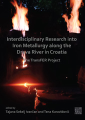 E-book, Interdisciplinary Research into Iron Metallurgy along the Drava River in Croatia : The TransFER Project, Archaeopress