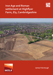 E-book, Iron Age and Roman Settlement at Highflyer Farm, Ely, Cambridgeshire, Archaeopress