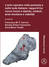 eBook, L'arte rupestre nella penisola e nelle isole italiane : Rapporti tra rocce incise e dipinte, simboli, aree montane e viabilità : Rock art in the Italian peninsula and islands: issues about the relation between engraved and painted rocks, symbols, mountain areas and paths, Archaeopress