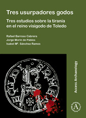 E-book, Tres usurpadores godos : Tres estudios sobre la tiranía en el reino visigodo de Toledo, Barroso Cabrera, Rafael, Archaeopress