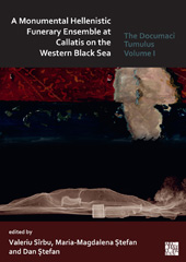 E-book, A Monumental Hellenistic Funerary Ensemble at Callatis on the Western Black Sea : The Documaci Tumulus, Archaeopress