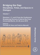 E-book, Bridging the Gap : Disciplines, Times, and Spaces in Dialogue : Sessions 1, 2, and 5 from the Conference Broadening Horizons 6 Held at the Freie Universität Berlin, 24-28 June 2019, Archaeopress