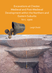 E-book, Excavations at Chester : Medieval and Post-Medieval Development within the Northern and Eastern Suburbs to c. 1900, Archaeopress