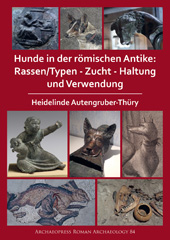 E-book, Hunde in der römischen Antike : Rassen/Typen - Zucht - Haltung und Verwendung, Archaeopress