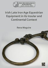 eBook, Irish Late Iron Age Equestrian Equipment in its Insular and Continental Context, Archaeopress