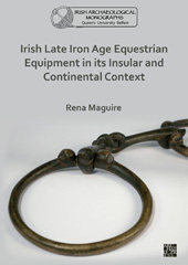 E-book, Irish Late Iron Age Equestrian Equipment in its Insular and Continental Context, Archaeopress
