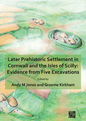 E-book, Later Prehistoric Settlement in Cornwall and the Isles of Scilly : Evidence from Five Excavations, Archaeopress