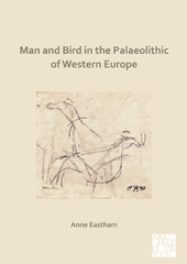 E-book, Man and Bird in the Palaeolithic of Western Europe, Eastham, Anne, Archaeopress