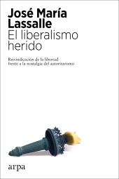 E-book, El liberalismo herido : Reivindicación de la libertad frente a la nostalgia del autoritarismo, Arpa