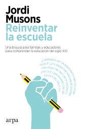 E-book, Reinventar la escuela : Una brújula para familias y educadores para comprender la educación del siglo XXI, Arpa