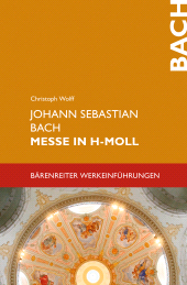 E-book, Johann Sebastian Bach. Messe in h-Moll BWV 232 : Bärenreiter Werkeinführungen, Bärenreiter-Verlag