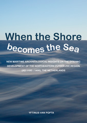 E-book, When the Shore becomes the Sea : New maritime archaeological insights on the dynamic development of the northeastern Zuyder Zee region (AD 1100 - 1400), the Netherlands, Barkhuis