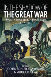 E-book, In the Shadow of the Great War : Physical Violence in East-Central Europe, 1917-1923, Berghahn Books