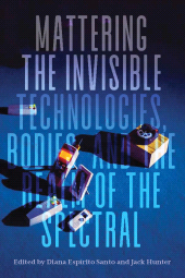 eBook, Mattering the Invisible : Technologies, Bodies, and the Realm of the Spectral, Berghahn Books
