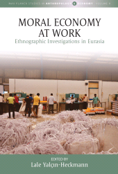 E-book, Moral Economy at Work : Ethnographic Investigations in Eurasia, Berghahn Books